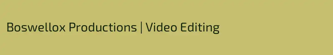 Boswellox Productions | Video Editing